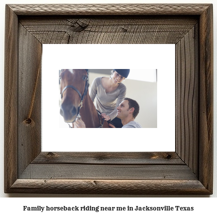 family horseback riding near me in Jacksonville, Texas